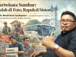 Pariwisata Sumbar: Indah di Foto, Riuh di Keluhan, Rapuh di Sistem