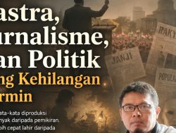 Sastra, Jurnalisme, dan Politik yang Kehilangan Cermin